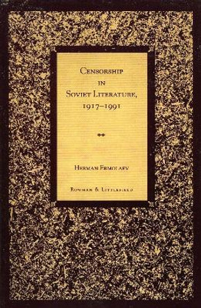 Censorship in Soviet Literature, 1917-1991 by Herman Ermolaev 9780847683222