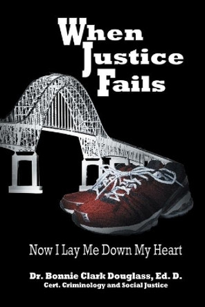 When Justice Fails: Now I Lay Me Down My Heart by Douglass 9781460205938