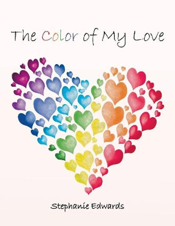 The Color of My Love by Stephanie Edwards 9781984563354