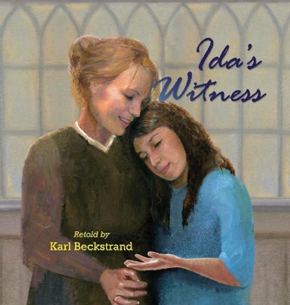 Ida's Witness: The True Story of an Immigrant Girl by Karl Beckstrand 9780985398859