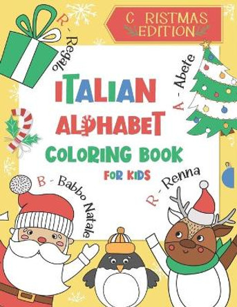 Christmas Edition: Italian Alphabet Coloring Book for Kids: Color and Learn the Italian Alphabet and Words (Includes Translation and Pronunciation) - A BONUS Christmas Coloring Board Game Inside by Chatty Parrot 9798574382660