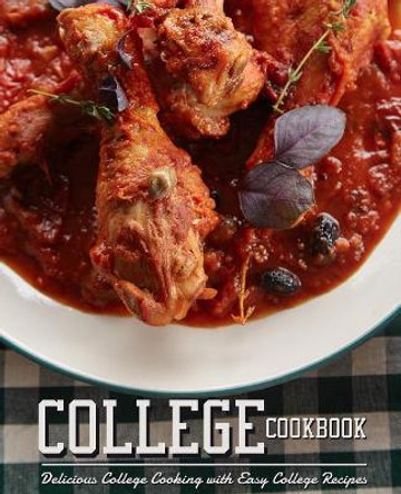 College Cookbook: Delicious College Cooking with Easy College Recipes by Booksumo Press 9781794318250