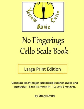 No Fingerings Cello Scale Book Large Print Edition: All 24 major and melodic minor scales, no fingerings! by Sheryl Smith 9798685334459