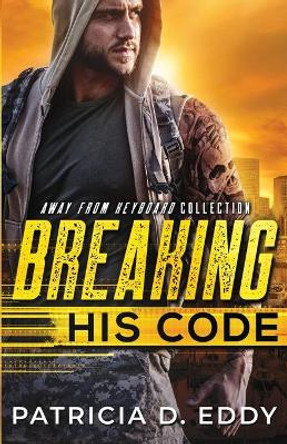 Breaking His Code: An Away From Keyboard Romantic Suspense Standalone by Patricia D Eddy 9781942258278