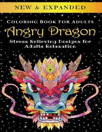 Angry Dragon - Adult Coloring Book: Stress Relieving Designs for Adults Relaxation by Palmcloud Corporation 9798642654927