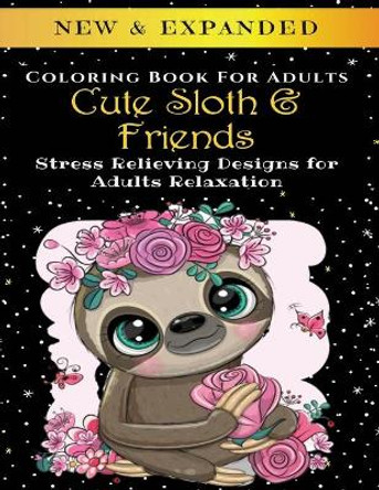 Cute Sloth And Friends - Adult Coloring Book: Stress Relieving Designs for Adults Relaxation by Palmcloud Corporation 9798642658406