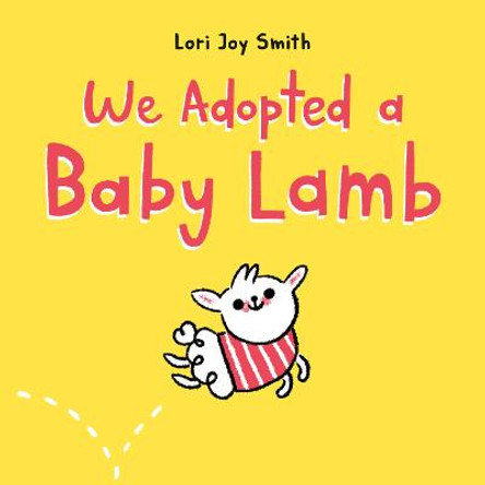 We Adopted A Baby Lamb by Lori Joy Smith