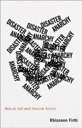 Disaster Anarchy: Mutual Aid and Radical Action by Rhiannon Firth 9780745340456