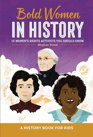 Bold Women in History: 15 Women's Rights Activists You Should Know by Meghan Vestal 9798886084986