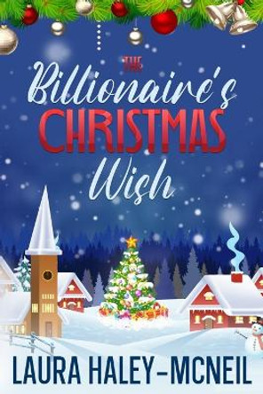 The Billionaire's Christmas Wish by Laura Haley-McNeil 9798557224291