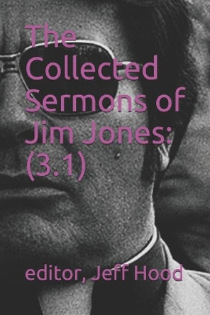 The Collected Sermons of Jim Jones: 3 by Jeff Hood 9798636729334