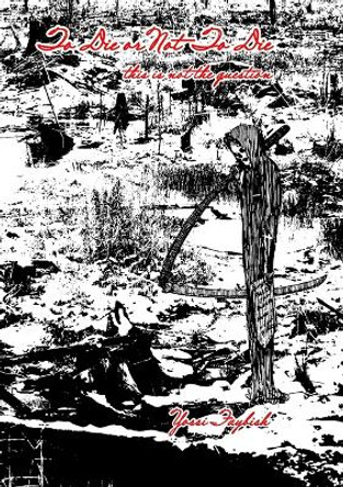 To Die or Not To Die, this is not the question by Yossi Faybish 9781471635311