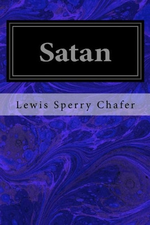 Satan by Lewis Sperry Chafer 9781987702750