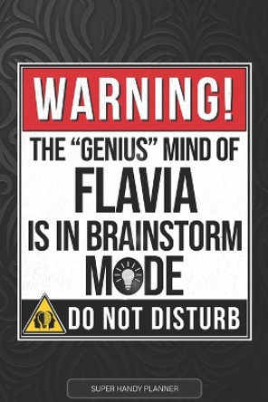 Flavia: Warning The Genius Mind Of Flavia Is In Brainstorm Mode - Flavia Name Custom Gift Planner Calendar Notebook Journal by Jennie's Planners 9798514085750