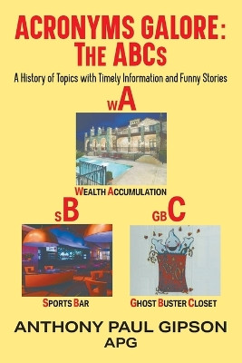 Acronyms Galore: A History of Topics with Timely Information and Funny Stories by Anthony Paul Gipson Apg 9781625165695