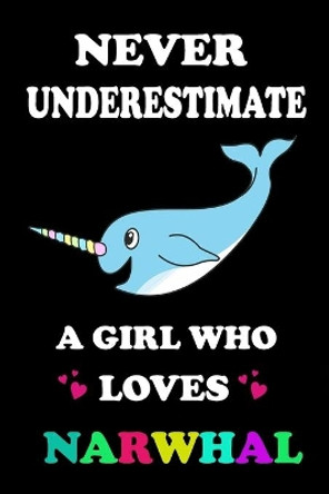 Never Underestimate A Girl Who Loves Narwhal by Animal & Fish Love Notebook 9781653716302