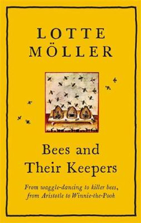Bees and Their Keepers: From waggle-dancing to killer bees, from Aristotle to Winnie-the-Pooh by Frank Perry