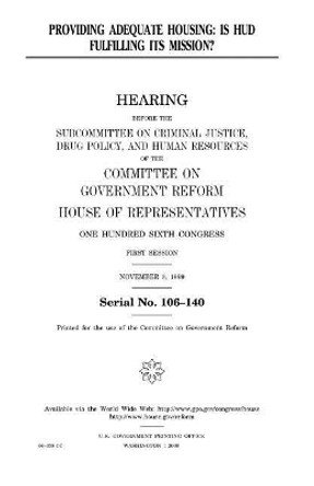 Providing adequate housing: is HUD fulfilling its mission? by United States House of Representatives 9781983549786