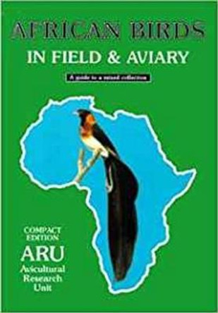 African Birds in Field & Aviary: A Guide to a Mixed Collection by Avicultural Research Unit