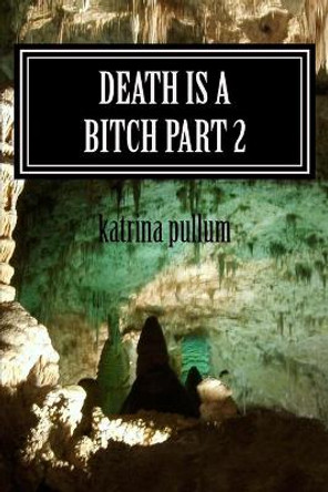 death is a bitch part 2 by Katrina Y Pullum 9781543156348