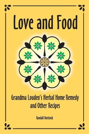 Love and Food: Grandma Louden's Herbal Home Remedy and Other Recipes by Randall Hartsock 9798650875635