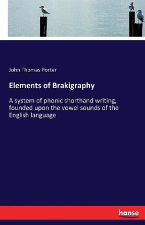 Elements of Brakigraphy by John Thomas Porter 9783337085025