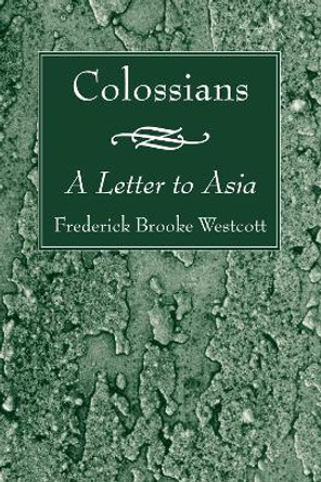 Colossians: A Letter to Asia by Frederick Brooke Westcott 9781556351693