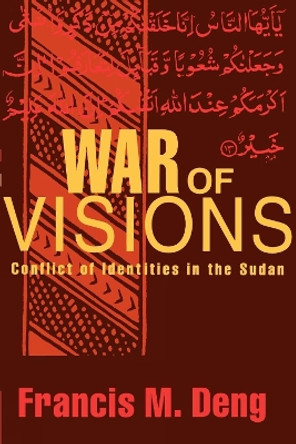 War of Visions: Conflicts of Identities in the Sudan by Francis Deng 9780815717935