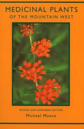 Medicinal Plants of the Mountain West: Second Edition by Michael Moore 9780890134542