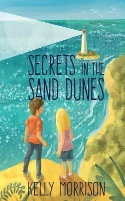 Secrets in the Sand Dunes by Kelly Morrison 9781685131036
