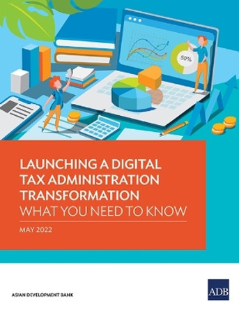 Launching a Digital Tax Administration Transformation: What You Need to Know by Asian Development Bank 9789292692872