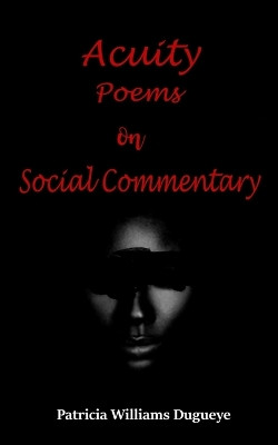 Acuity: Poems on Social Commentary by Patricia Williams-Dugueye 9798987301890
