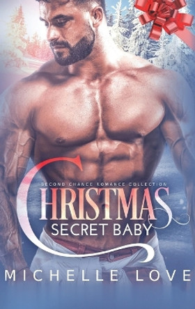 Christmas Secret Baby: Second Chance Romance Collection by Michelle Love 9781639701087