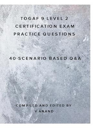 TOGAF 9 Level 2 Exam Practice Questions by V Anand 9781715768096