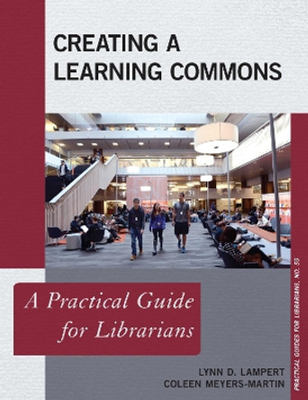 Creating a Learning Commons: A Practical Guide for Librarians by Lynn D. Lampert 9781442272637