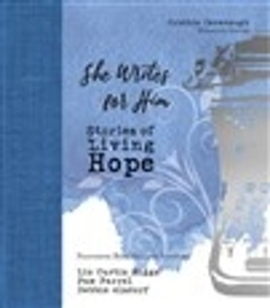 She Writes for Him: Stories of Living Hope by Cynthia Cavanaugh 9781951310158