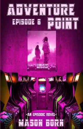 Adventure Point: Episode 6 by Mason Born 9798703900260