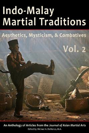 Indo-Malay Martial Traditions, Vol. 2: Aesthetics, Mysticism, & Combatives by Michael DeMarco M a 9781893765221