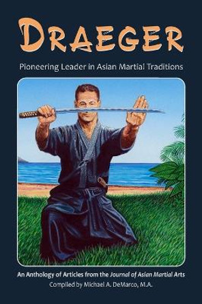 Draeger: Pioneering Leader in Asian Martial Traditions by Robert W Smith M a 9781893765313