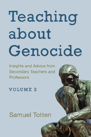 Teaching about Genocide: Insights and Advice from Secondary Teachers and Professors by Samuel Totten 9781475847512