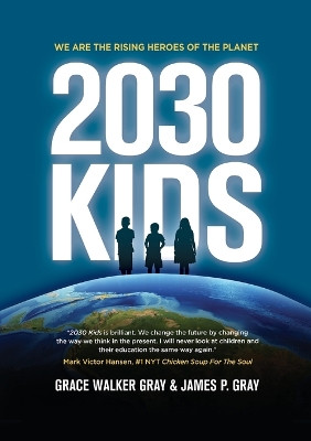 2030 Kids: We Are the Rising Heroes of the Planet by Judge James P Gray 9781637922675
