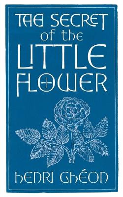 The Secret of the Little Flower by Henri Ghéon 9781621388609