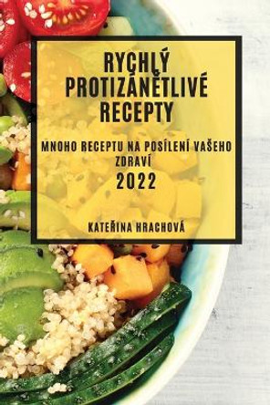 Rychly ProtizanĚtlive Recepty 2022: Mnoho Receptu Na Posileni Vaseho Zdravi by KateŘina Hrachova 9781837890088