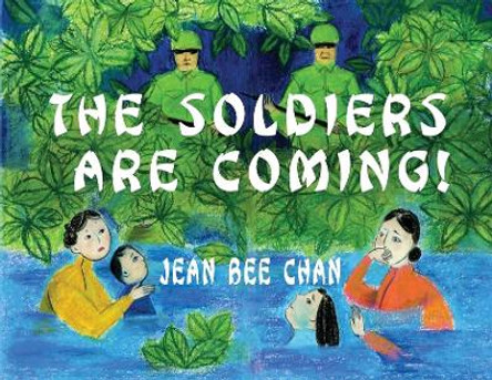 The Soldiers Are Coming!: My Early Life in a Chinese Village, 1941-1946 by Jean Bee Chan 9781734173420