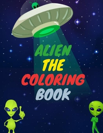 Alien the Coloring Book: A Kids Coloring Book with Astronauts, Aliens, Planets, Rocket Ships, and More for Boys and Girls by Harry Redmond 9798583905775