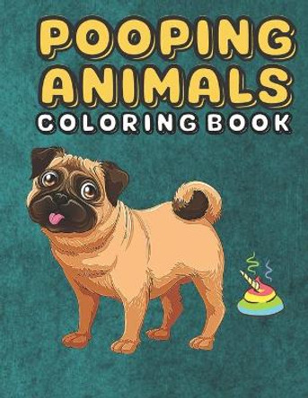 pooping animals: An kids and Adult Coloring Book for Animal Lovers for Fun & Stress Relief & Relaxation by Poop Kingdom 9798592007910