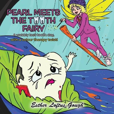 Pearl Meets the Tooth Fairy by Esther Loftus Esther Loftus Gough 9781737609711