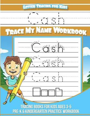 Cash Letter Tracing for Kids Trace my Name Workbook: Tracing Books for Kids ages 3 - 5 Pre-K & Kindergarten Practice Workbook by Cash Books 9781985736924