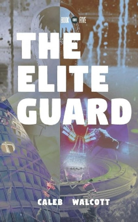 The Elite Guard by Caleb Walcott 9798583251681