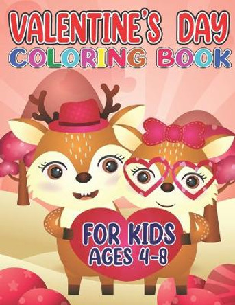 Valentine's day coloring book for kids ages 4-8: A Collection of Fun and Easy Valentines Day with Animal Theme, Heart, Flowers Coloring Pages for Kids, Toddlers and Preschool;A Cute Coloring Book for Boys and Girls by Emily Rita 9798701142235